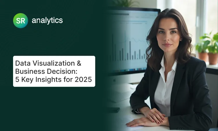 Data Visualization & Business Decision: 5 Key Insights for 2025