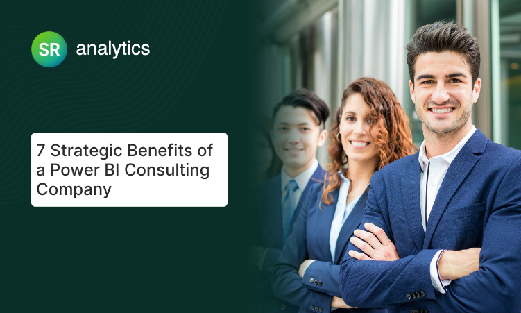 7 Strategic Benefits of a Power BI Consulting Company