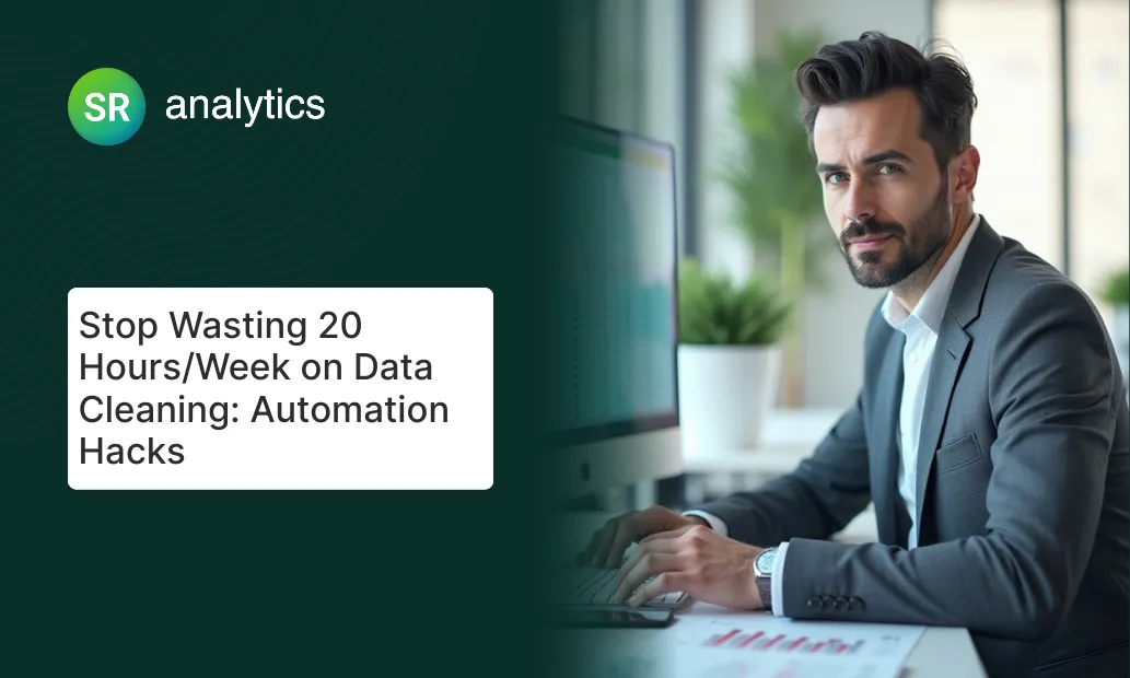 Stop Wasting 20 Hours/Week on Data Cleaning: Automation Hacks