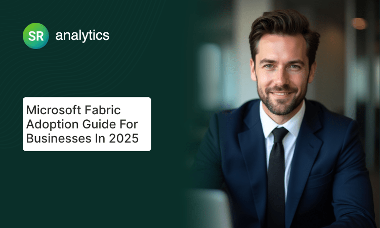 Microsoft Fabric adoption guide for businesses in 2025
