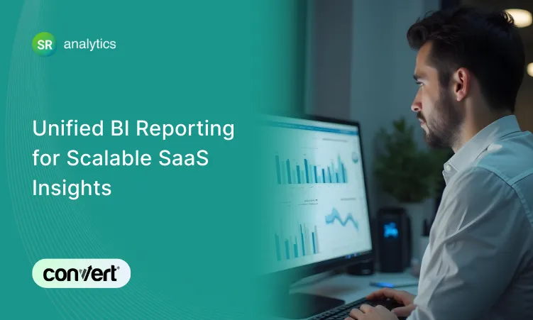 Unified BI & Reporting for Scalable SaaS Insights